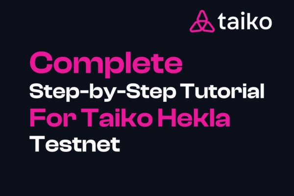 Complete Step by step tutorial for Taiko Hekla Testnet